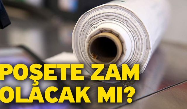 Poşete zam olacak mı?