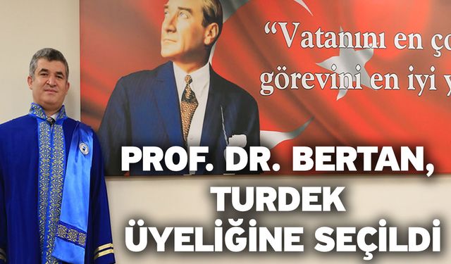 Prof. Dr. Bertan, TURDEK Üyeliğine Seçildi