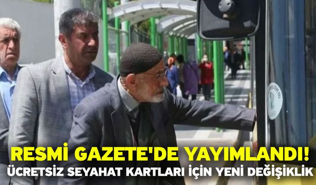 Resmi Gazete'de yayımlandı! Ücretsiz seyahat kartları için yeni değişiklik