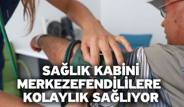 Sağlık Kabini Merkezefendililere Kolaylık Sağlıyor