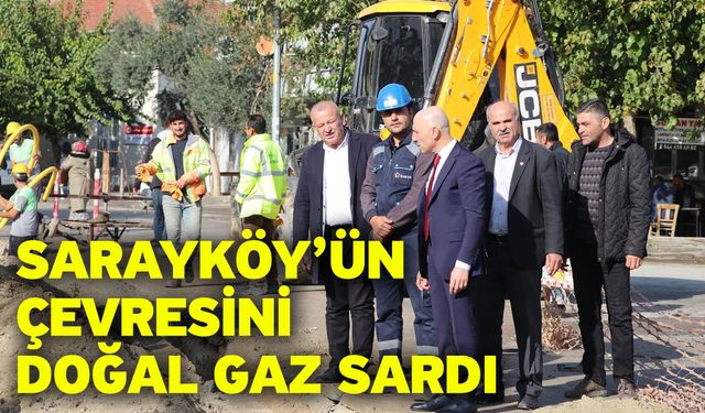 Sarayköy’ün çevresini doğal gaz sardı
