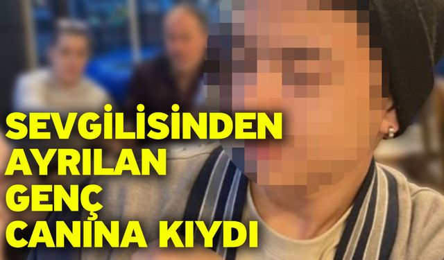 Sevgilisinden Ayrılan Genç Canına Kıydı