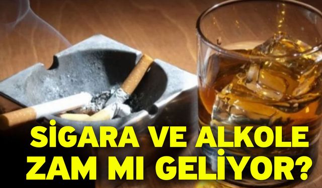 Sigara ve alkole zam mı geliyor?