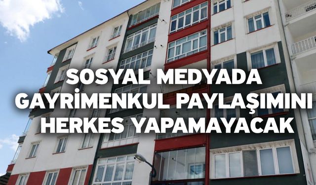 Sosyal medyada gayrimenkul paylaşımını herkes yapamayacak