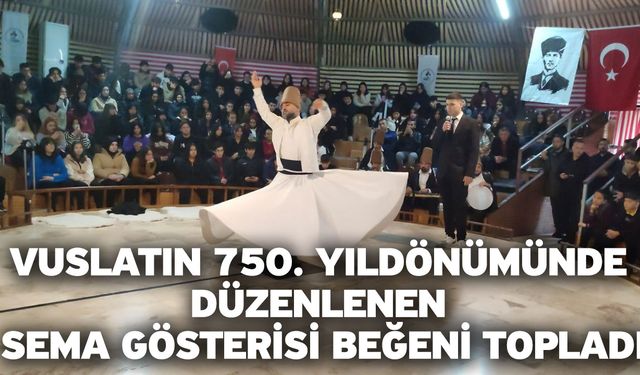 Vuslatın 750. yıldönümünde düzenlenen sema gösterisi beğeni topladı