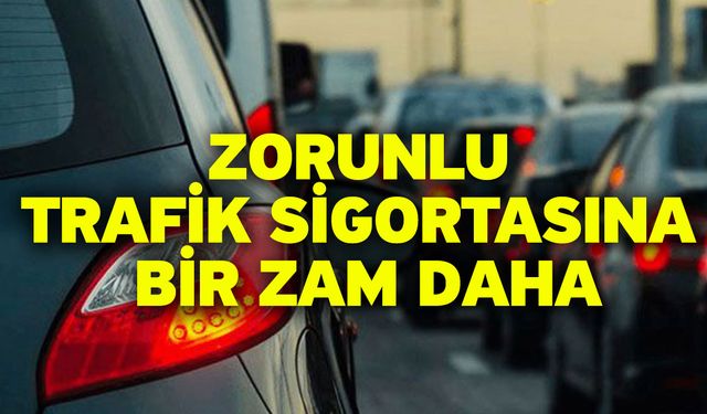 Zorunlu trafik sigortasına bir zam daha