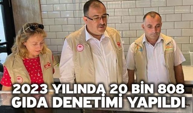 2023 Yılında 20 Bin 808 Gıda Denetimi Yapıldı