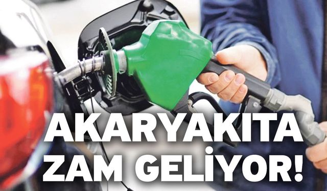 Akaryakıta zam geliyor!