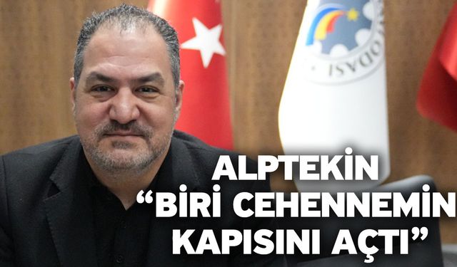 Alptekin “Biri cehennemin kapısını açtı”