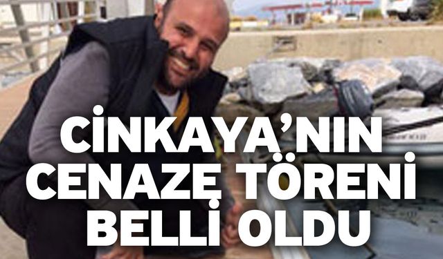 Cinkaya’nın cenaze töreni belli oldu