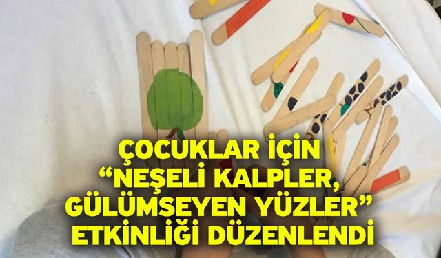 Çocuklar İçin “Neşeli Kalpler, Gülümseyen Yüzler” Etkinliği Düzenlendi