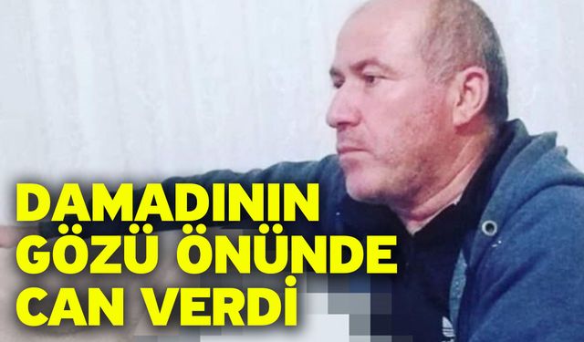 Damadının gözü önünde can verdi