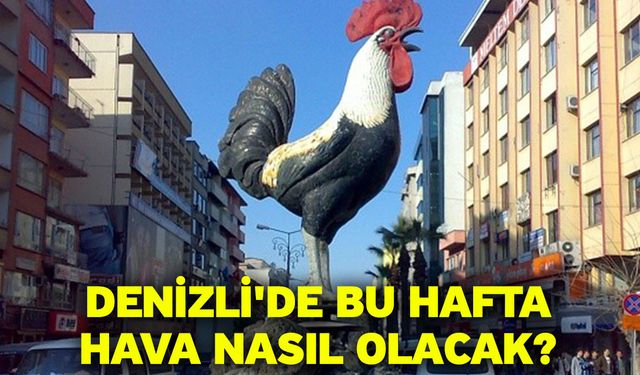 Denizli'de Bu Hafta Hava Nasıl Olacak