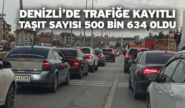 Denizli’de trafiğe kayıtlı taşıt sayısı 500 bin 634 oldu