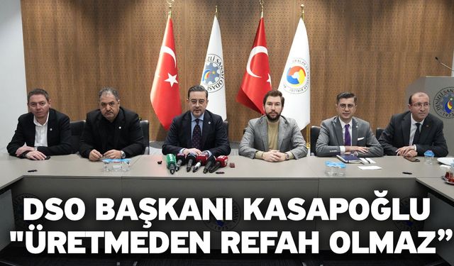 DSO Başkanı Kasapoğlu; "Üretmeden refah olmaz”