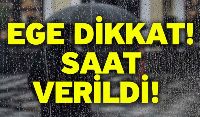 Ege dikkat! Saat verildi!  