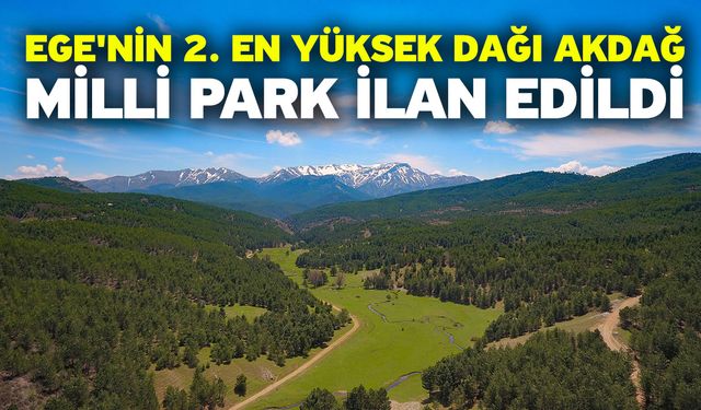 Ege'nin 2. En yüksek dağı Akdağ, Milli Park İlan Edildi