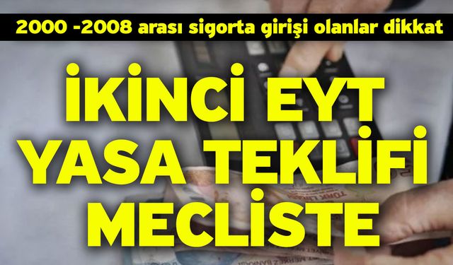 2000 -2008 arası sigorta girişi olanlar dikkat! İkinci EYT Yasa Teklifi Mecliste