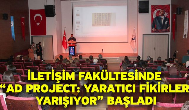 İletişim Fakültesinde “AD Project: Yaratıcı Fikirler Yarışıyor” Başladı