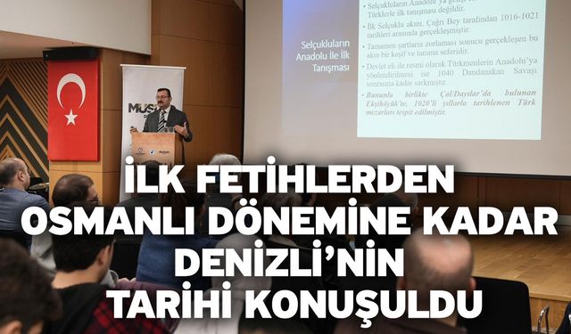 İlk fetihlerden Osmanlı dönemine kadar Denizli’nin tarihi konuşuldu