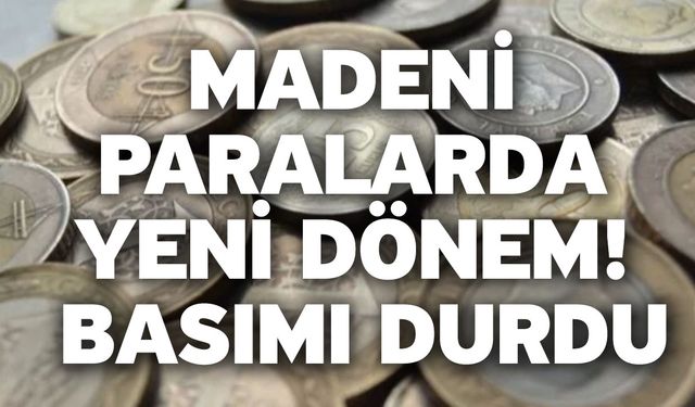 Madeni paralarda yeni dönem! Basımı durdu