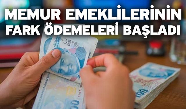 Memur emeklilerinin fark ödemeleri başladı