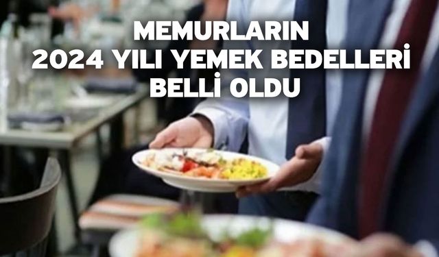 Memurların 2024 yılı yemek bedelleri belli oldu