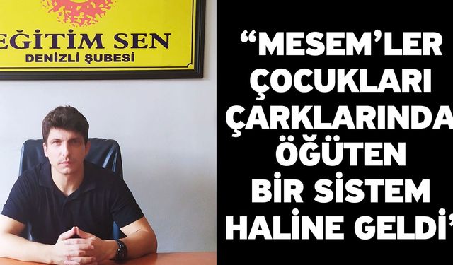 “MESEM’ler çocukları çarklarında öğüten bir sistem haline geldi”