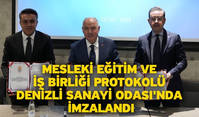 Mesleki Eğitim ve İş Birliği Protokolü Denizli Sanayi Odası'nda İmzalandı