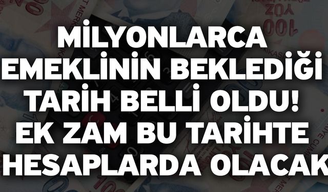 Milyonlarca emeklinin beklediği tarih belli oldu! Ek zam bu tarihte hesaplarda olacak