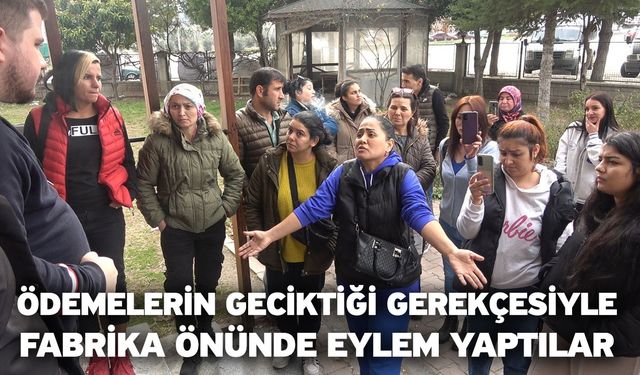 Ödemelerin geciktiği gerekçesiyle fabrika önünde eylem yaptılar