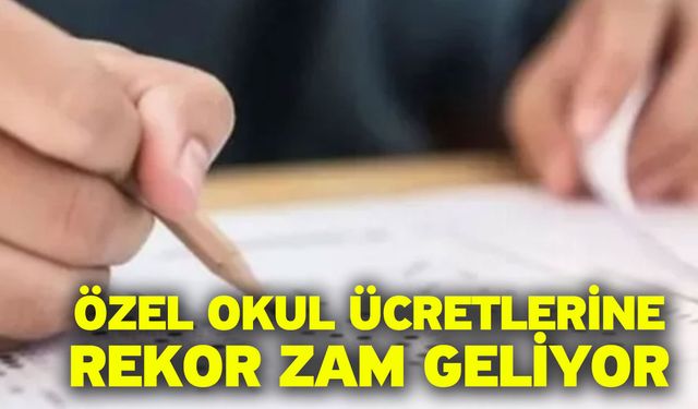 Özel okul ücretlerine rekor zam geliyor