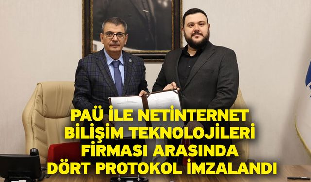 PAÜ ile Netinternet Bilişim Teknolojileri Firması Arasında Dört Protokol İmzalandı