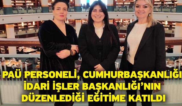 PAÜ Personeli, Cumhurbaşkanlığı İdari İşler Başkanlığı’nın Düzenlediği Eğitime Katıldı