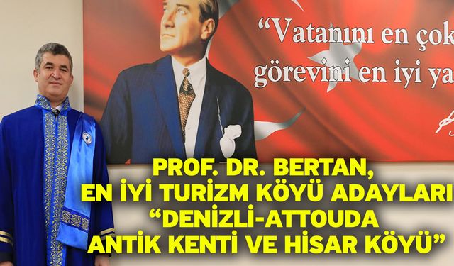 Prof. Dr. Bertan, En İyi Turizm Köyü Adayları: “Denizli-Attouda Antik Kenti ve Hisar Köyü”