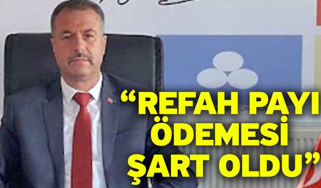 “Refah payı ödemesi şart oldu”