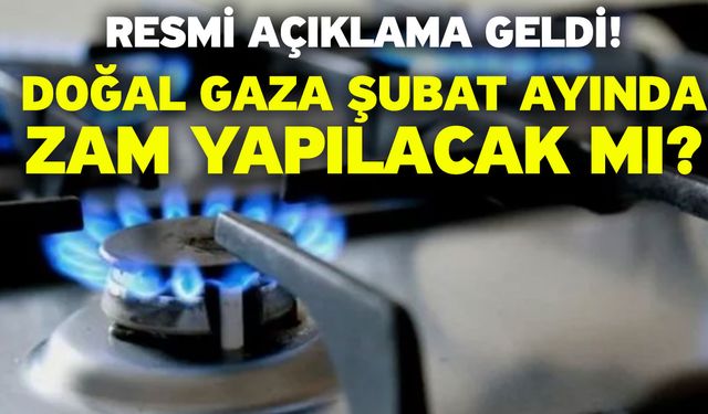 Resmi açıklama geldi! Doğal gaza şubat ayında zam yapılacak mı?