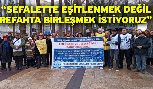 “Sefalette eşitlenmek değil, refahta birleşmek istiyoruz”