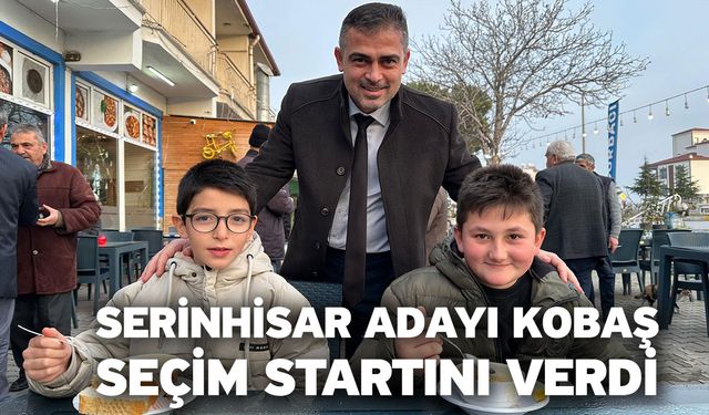 Serinhisar adayı Kobaş, seçim startını verdi