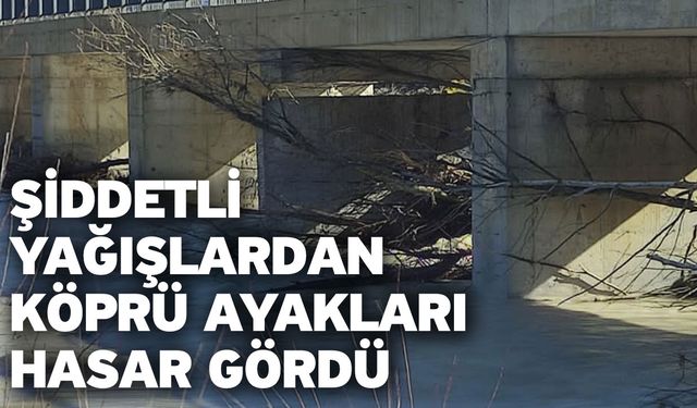 Şiddetli Yağışlardan Köprü Ayakları Hasar Gördü