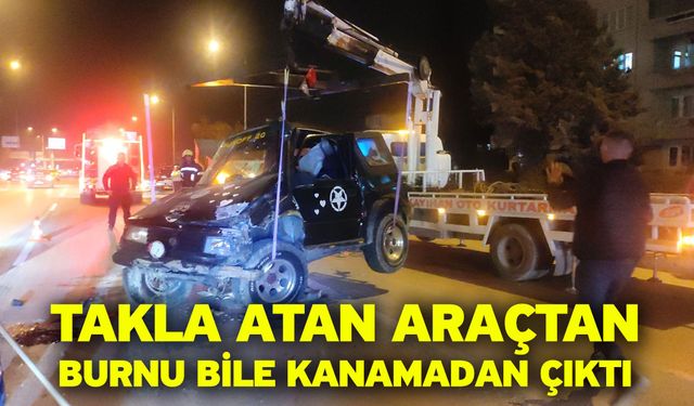 Takla atan araçtan burnu bile kanamadan çıktı