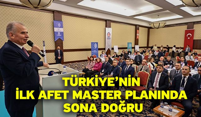 Türkiye’nin İlk Afet Master Planında Sona Doğru