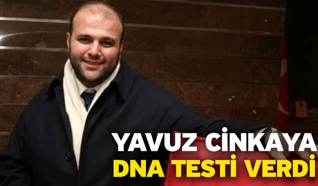 Yavuz Cinkaya DNA Testi Verdi