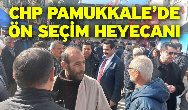 CHP Pamukkale’de Ön Seçim Heyecanı