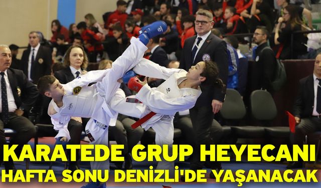 Karatede grup heyecanı hafta sonu Denizli'de yaşanacak