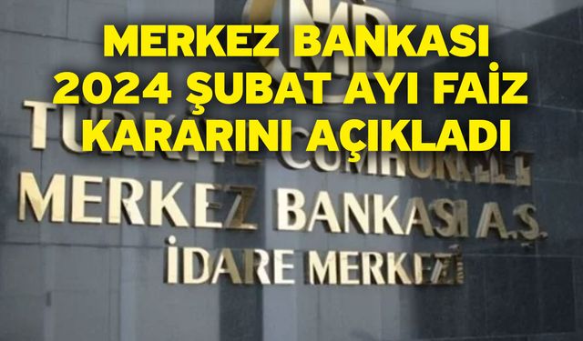 Merkez Bankası 2024 Şubat ayı faiz kararını açıkladı