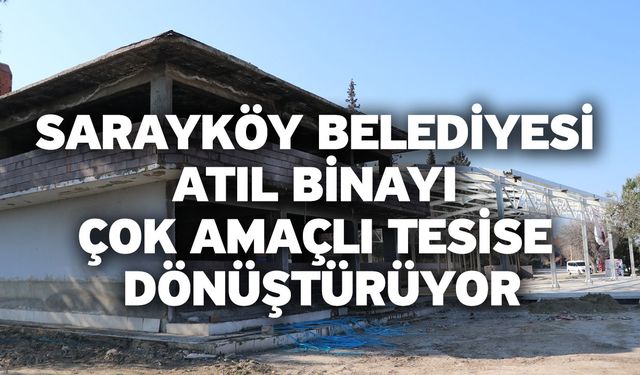 Sarayköy Belediyesi Atıl Binayı Çok Amaçlı Tesise Dönüştürüyor