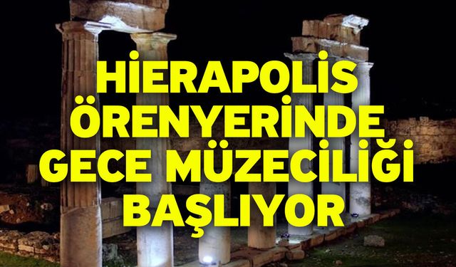 Hierapolis Örenyerinde Gece Müzeciliği Başlıyor