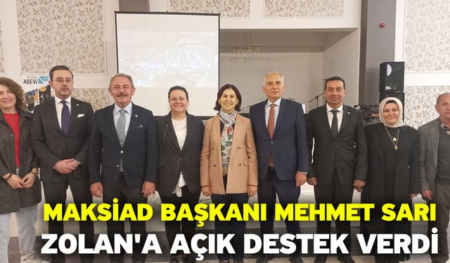 MAKSİAD Başkanı Mehmet Sarı, Zolan'a Açık Destek Verdi