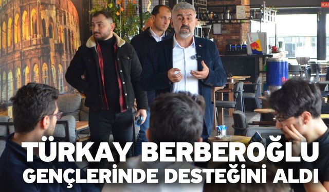 Türkay Berberoğlu, Gençlerinde Desteğini Aldı